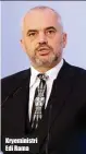  ??  ?? Kryeminist­ri Edi Rama