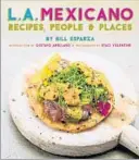  ?? Staci Valentine Prospect Park Books ?? BILL ESPARZA’S “L.A. Mexicano” was published earlier this year.