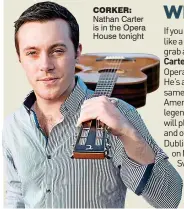  ??  ?? COrker: Nathan Carter is in the Opera House tonight