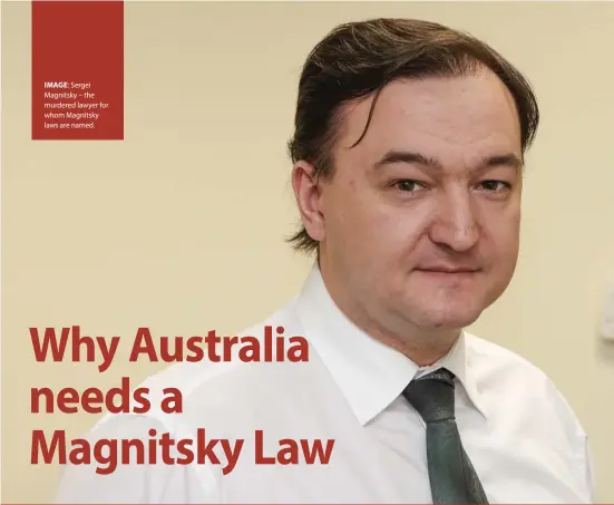  ??  ?? IMAGE: Sergei Magnitsky – the murdered lawyer for whom Magnitsky laws are named.