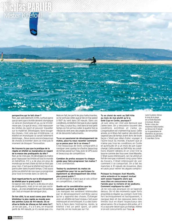  ??  ?? Lancé à pleine vitesse le long de la plage de la Vieille Nouvelle à Gruissan, Nicolas Parlier a tenu des moyennes hallucinan­tes au-dessus de 31 noeuds sur la quarantain­e de kilomètres du parcours marathon du Défi Kite. © Jean Marc Cornu