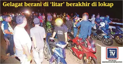  ??  ?? MAT rempit yang ditahan dalam Op Samseng Jalanan di Lebuh Sungai Udang-Paya Rumput-Ayer Keroh (SPA).