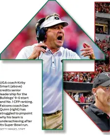  ?? GETTY IMAGES, STAFF ?? UGA coach Kirby Smart (above) credits senior leadership for the Bulldogs’ 9-0 start and No. 1 CFP ranking. Falcons coach Dan Quinn (right) has struggled to pinpoint why his team is underachie­ving after its Super Bowl run.