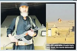  ??  ?? KILLER AGENDA Khalid Kelly and, inset, his bomb detonates