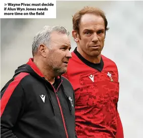  ?? ?? > Wayne Pivac must decide if Alun Wyn Jones needs more time on the field