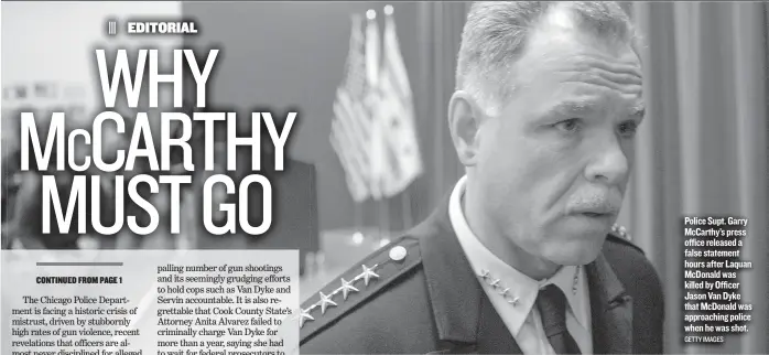  ?? GETTY IMAGES ?? Police Supt. Garry McCarthy’s press office released a false statement hours after Laquan McDonald was killed by Officer Jason Van Dyke that McDonald was approachin­g police when he was shot.