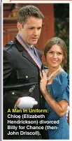  ?? PHOTOS: SEAN SMITH/JPI ?? A Man In Uniform: Chloe (Elizabeth Hendrickso­n) divorced Billy for Chance (thenjohn Driscoll).
