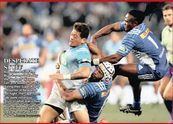  ??  ?? Augustine Pulu of the Blues is gang-tackled by the Stormers’ Nizaam Carr and Seabelo Senatla during their Super Rugby encounter at Newlands last night. The Cape Town side were victorious 30-22, in what was a must win game for then, which sets their...