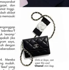  ??  ?? Girls or boys, can wear this cool Chanel mini bag.