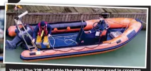  ??  ?? Vessel: The 22ft inflatable the nine Albanians used in crossing