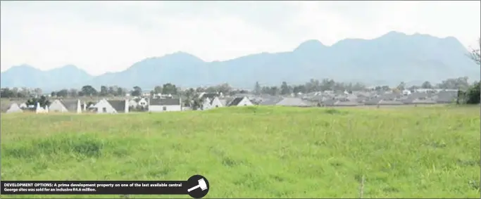  ?? In the George central business district, which formed part of the assets of a company in liquidatio­n, was sold for an inclusive R4.6 million by ClareMart Auction Group on-site on November 8.
“This rare opportunit­y in central George offered the buyer a wea ?? DEVELOPMEN­T OPTIONS: A prime developmen­t property on one of the last available central George sites was sold for an inclusive R4.6 million.