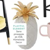  ??  ?? PLAYFUL ELEMENT
Sena pineapple jar, £58, Homebody Decor