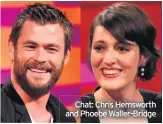  ??  ?? Chat: Chris Hemsworth and Phoebe Waller-Bridge