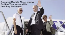  ??  ?? President Mustafa Akıncı leaving for New York waves whilst boarding the aircraft