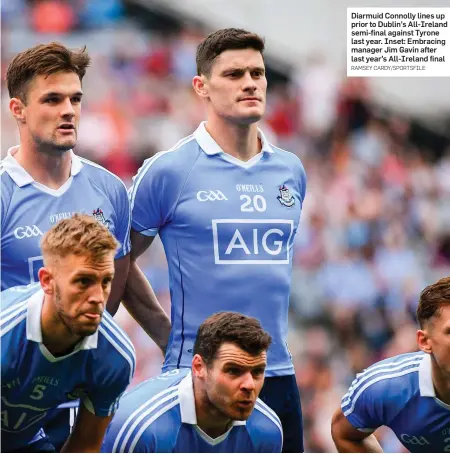  ?? RAMSEY CARDY/SPORTSFILE ?? Diarmuid Connolly lines up prior to Dublin’s All-Ireland semi-final against Tyrone last year. Inset: Embracing manager Jim Gavin after last year’s All-Ireland final
