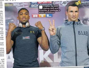  ??  ?? POWER PACKED: Joshua (left) and Klitschko at yesterday’s press conference