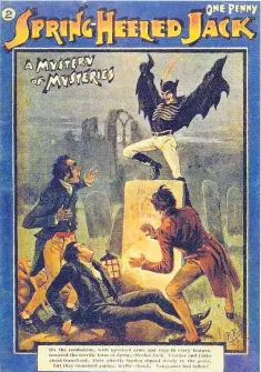  ??  ?? Victorian “Penny Dreadful” cover featuring Spring Heel Jack - said to have terrified the Dudley militia in 1877