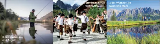  ??  ?? ...oder Wandern im Steinernen Meer ... der Besuch von Traditions­festen... Urlaubsakt­ivitäen sind Angeln ...