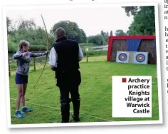  ??  ?? Archery practice Knights village at Warwick Castle