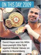  ??  ?? David Haye won his WBA heavyweigh­t title fight against Nikolai Valuev on points in Nuremberg