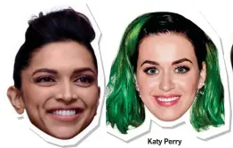  ?? Deepika Padukone
Katy Perry ??