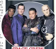  ??  ?? SPACE CREW As Cat, left, with Red Dwarf cast