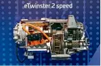  ??  ?? eTWINSTER 2 SPEED Latest EV solution combines 4WD and a two-speed transmissi­on, and can be scaled to fit customer requiremen­ts