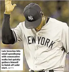  ?? GETTY ?? Luis Severino hits small speedbump with consecutiv­e walks but quickly gathers himself to finish off solid start.