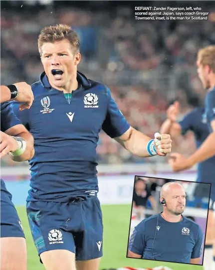  ??  ?? DEFIANT: Zander Fagerson, left, who scored against Japan, says coach Gregor Townsend, inset, is the man for Scotland