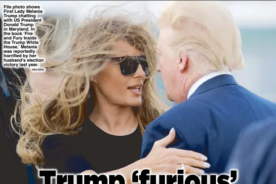  ??  ?? File photo shows First Lady Melania Trump chatting with US President Donald Trump in Maryland. In the book ‘Fire and Fury Inside the Trump White House,’ Melania was reportedly horrified by her husband’s election victory last year. REUTERS