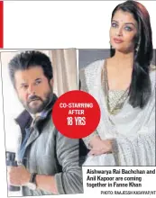  ?? PHOTO: RAAJESSH KASHYAP/HT ?? Aishwarya Rai Bachchan and Anil Kapoor are coming together in Fanne Khan