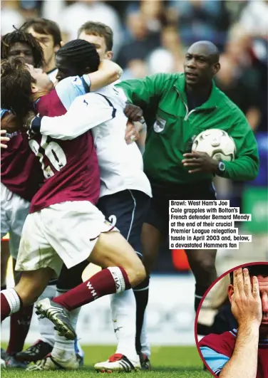  ??  ?? Brawl: West Ham’s Joe Cole grapples with Bolton’s French defender Bernard Mendy at the end of their crucial Premier League relegation tussle in April 2003 and, below, a devastated Hammers fan