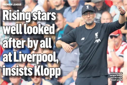  ??  ?? Hitting back: Jurgen Klopp says he cares about youth