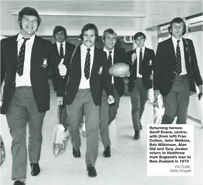  ?? PICTURE: Getty Images ?? Returning heroes: Geoff Evans, centre, with (from left) Fran Cotton, John Watkins, Bob Wilkinson, Alan Old and Tony Jorden return to Heathrow from England’s tour to New Zealand in 1973