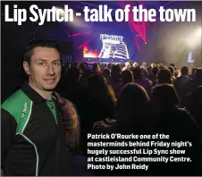  ??  ?? Patrick O’Rourke one of the mastermind­s behind Friday night’s hugely successful Lip Sync show at castleisla­nd Community Centre. Photo by John Reidy