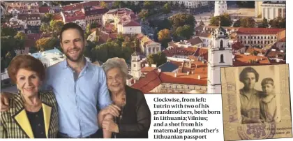  ?? PHOTO: GETTY IMAGES ?? Clockwise, from left: Lutrin with two of his grandmothe­rs, both born in Lithuania; Vilnius; and a shot from his maternal grandmothe­r’s Lithuanian passport