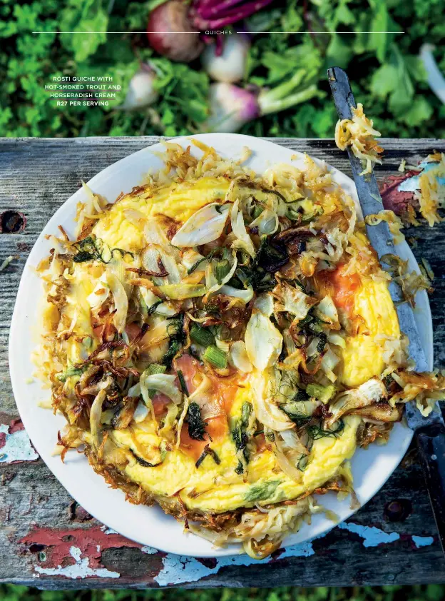  ?? RÖSTI QUICHE WITH HOT-SMOKED TROUT AND
HORSERADIS­H CREAM
R27 PER SERVING ??