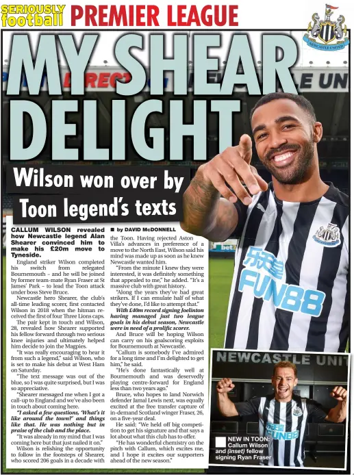  ??  ?? NEW IN TOON: Callum Wilson and ( inset) fellow signing Ryan Fraser