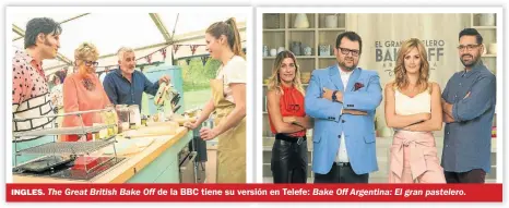  ??  ?? INGLES. The Great British Bake Off de la BBC tiene su versión en Telefe: Bake Off Argentina: El gran pastelero.