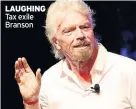  ??  ?? LAUGHING Tax exile Branson