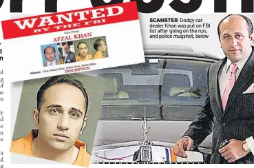  ?? ?? SCAMSTER Dodgy car dealer Khan was put on FBI list after going on the run, and police mugshot, below