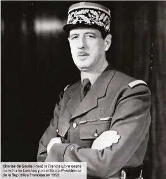  ??  ?? lideró la Francia Libre desde su exilio en Londres y accedió a la Presidenci­a de la República Francesa en 1959.