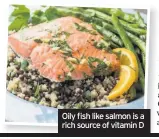  ??  ?? Oily fish like salmon is a rich source of vitamin D
