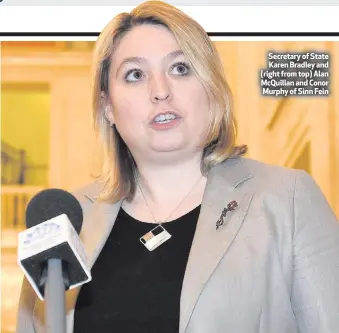  ??  ?? Secretary of State Karen Bradley and (right from top) Alan McQuillan and Conor Murphy of Sinn Fein