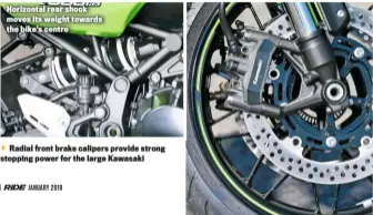  ??  ?? Horizontal rear shock moves its weight towards the bike’s centre Radial front brake calipers provide strong stopping power for the large Kawasaki