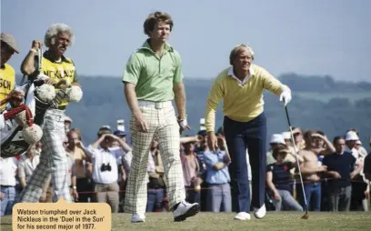  ??  ?? Watson triumphed over Jack Nicklaus in the ‘Duel in the Sun’ for his second major of 1977.