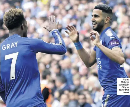  ??  ?? Riyad Mahrez could join City as early this week