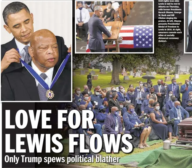  ??  ?? Civil rights icon John Lewis is laid to rest in Atlanta on Thursday, with former Presidents Barack Obama, George W. Bush and Bill Clinton singing his praises. At left, Obama presents Presidenti­al Medal of Freedom to Lewis in 2010. At right, mourners console each other at socially distanced ceremony (below).