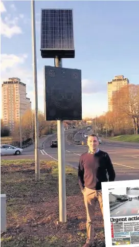  ??  ?? People power Councillor Gary O’Rorke with one of the two new speed signs which have been erected in Shields Road, Muirhouse, Motherwell. Below, our feature from last week’s paper on residents urging action to halt those who speed in the area