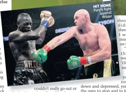  ??  ?? HIT HOME Fury’s fight against Wilder